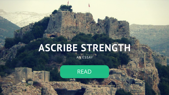 Ascribe Strength: An Essay.